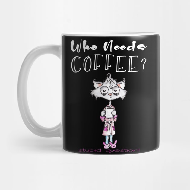 Who Needs Coffee? That's A Stupid Question! by taana2017